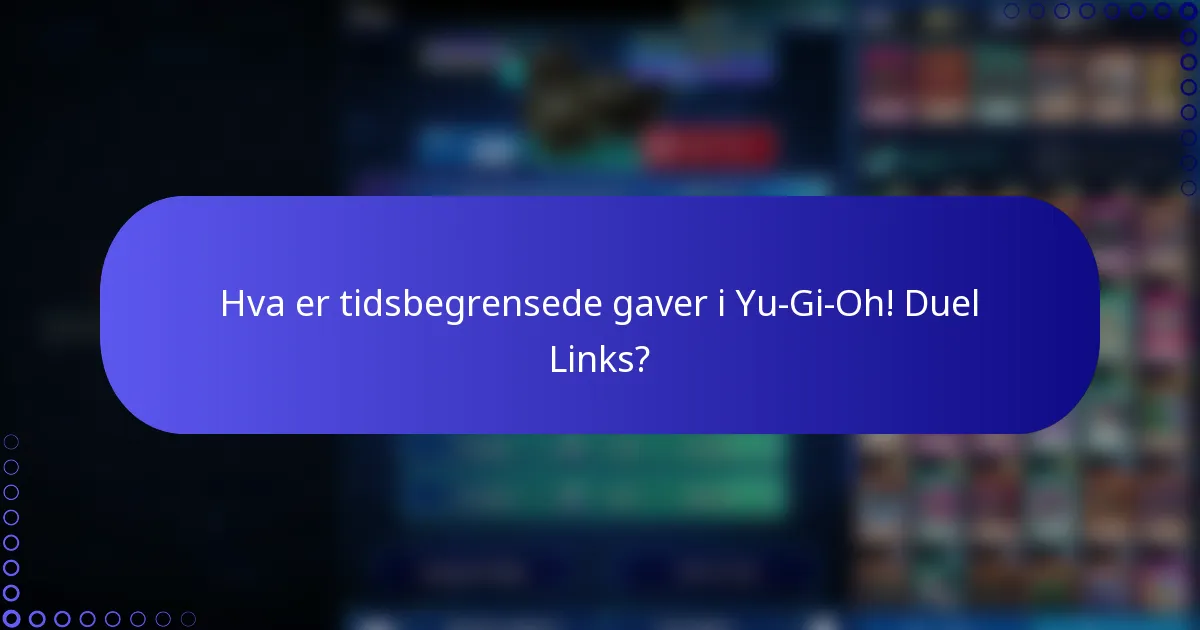 Hva er tidsbegrensede gaver i Yu-Gi-Oh! Duel Links?