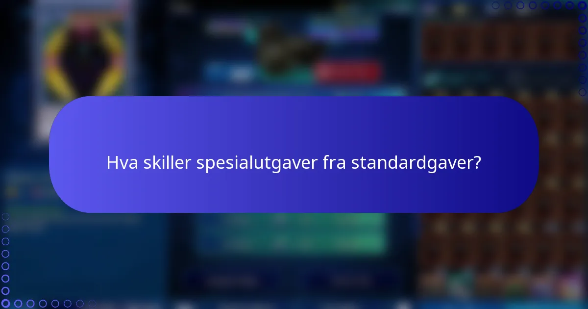 Hva skiller spesialutgaver fra standardgaver?