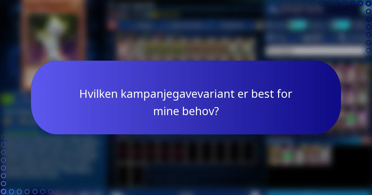 Hvilken kampanjegavevariant er best for mine behov?