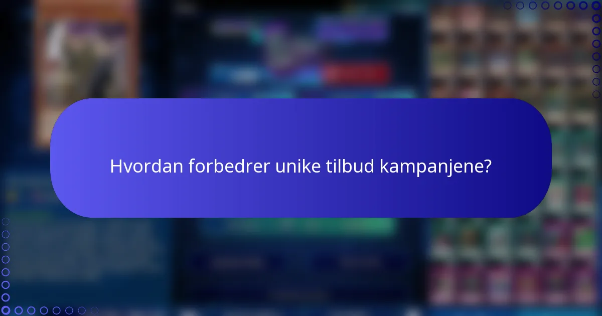 Hvordan forbedrer unike tilbud kampanjene?